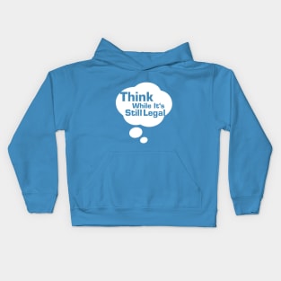 Think While Its Still Legal Kids Hoodie